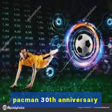 pacman 30th anniversary